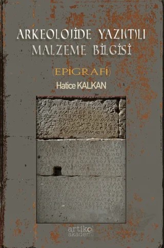 Arkeolojide Yazı(t)lı Malzeme Bilgisi (Epigrafi) – Hatice Kalkan – Artikel Akademi kitap kapağı