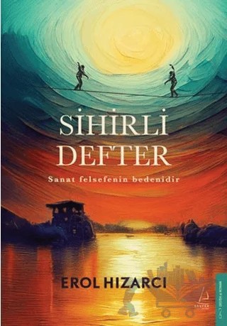 Sihirli Defter Sanat Felsefenin Bedenidir – Erol Hızarcı – Destek Yayınları kitap kapağı