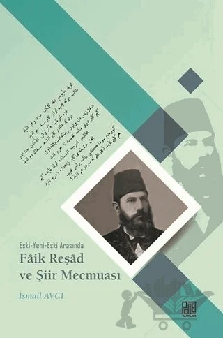 Eski-Yeni-Eski Arasında Faik Reşad ve Şiir Mecmuası – İsmail Avcı – Palet Yayınları kitap kapağı