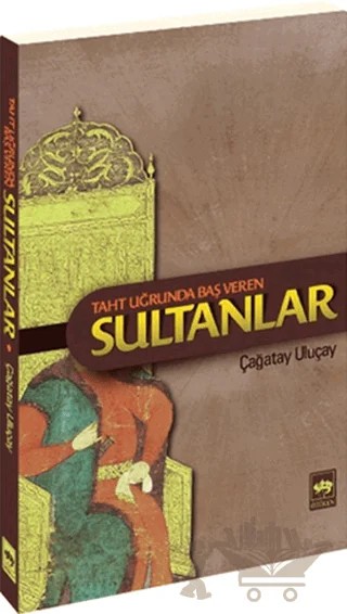 Taht Uğrunda Baş Veren Sultanlar – M. Çağatay Uluçay – Ötüken Neşriyat kitap kapağı