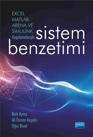 Excel, Matlab, Arena ve Simulink Uygulamalarıyla SİSTEM BENZETİMİ – Berk Ayvaz, Ali Osman Kuşakcı, Oğuz Borat – Nobel Akademik Yayıncılık kitap kapağı
