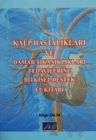 Kalp Hastalıkları ve Damar Tıkanıklıkları Tedavilerine Bitkisel Destek El Kitabı – Bilge Salih – Aktif Yayınevi kitap kapağı