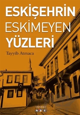 Eskişehrin Eskimeyen Yüzleri – Tayyib Atmaca – Nar Yayınları kitap kapağı