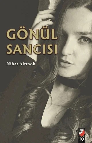 Gönül Sancısı – Nihat Altınok – IQ Kültür Sanat Yayıncılık kitap kapağı