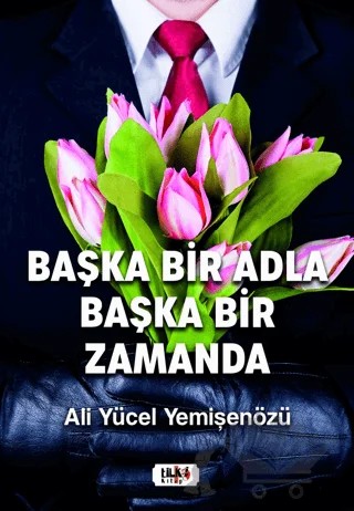 Başka Bir Adla Başka Bir Zamanda – Ali Yücel Yemişenözü – Tilki Kitap kitap kapağı