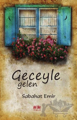 Geceyle Gelen – Sabahat Emir – Akıl Fikir Yayınları kitap kapağı