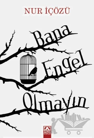 Bana Engel Olmayın – Nur İçözü – Altın Kitaplar kitap kapağı