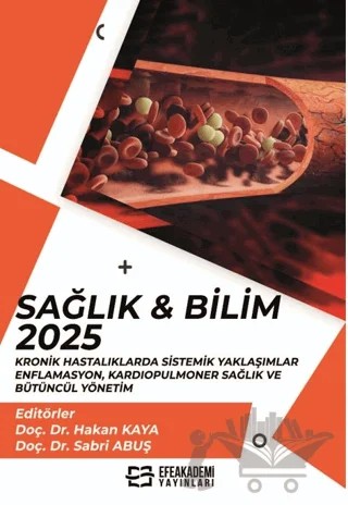 Sağlık & Bilim 2025: Kronik Hastalıklarda Sistemik Yaklaşımlar - Enflamasyon, Kardiopulmoner Sağlık ve Bütüncül Yönetim – Kolektif – Efe Akademi Yayınları kitap kapağı
