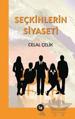 Seçkinlerin Siyaseti – Celal Çelik – La Kitap kitap kapağı