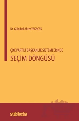 Çok Partili Başkanlık Sistemlerinde Seçim Döngüsü – Gülnihal Ahter Yakacak – On İki Levha Yayınları kitap kapağı