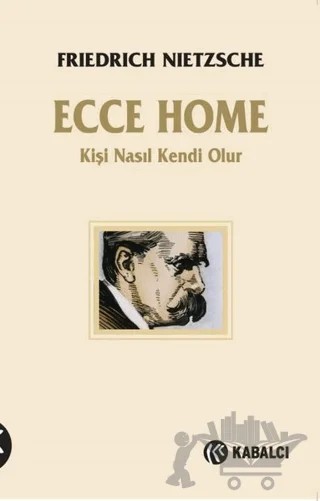 Ecce Homo - Kişi Kendi Nasıl Olur – Friedrich Wilhelm Nietzsche – Kabalcı Yayınevi - Doruk Yayınları kitap kapağı