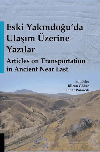 Eski Yakındoğu’da Ulaşım Üzerine Yazılar - Articles on Transportation in Ancient Near East – Bilcan Gökçe, Pınar Pınarcık – Akademisyen Kitabevi kitap kapağı