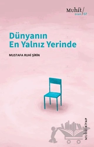 Dünyanın En Yalnız Yerinde – Mustafa Ruhi Şirin – Muhit Kitap kitap kapağı