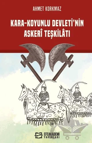 Kara-Koyunlu Devleti'nin Askerî Teşkilatı – Ahmet Korkmaz – Efe Akademi Yayınları kitap kapağı