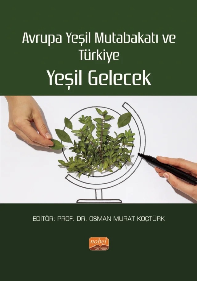 Avrupa Yeşil Mutabakatı ve Türkiye: YEŞİL GELECEK – Ayşe Atılgan Yaşa, Bülent Ergönül, Bülent Gülçubuk, Doğan Bakırtaş, Ferruh Işın, Filiz Erataş Sönmez, Gökçehan Talay, Gülce Olgun Susta, Hilmiye Türesin, Lale Oral Ataç, Mine Yılmazer, O. Murat Koçtürk, Serap Demirler, Şule Öztürk Birim, Tuncay Yılmaz – Nobel Bilimsel Eserler kitap kapağı