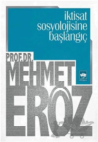 İktisat Sosyolojisine Başlangıç – Mehmet Eröz – Ötüken Neşriyat kitap kapağı