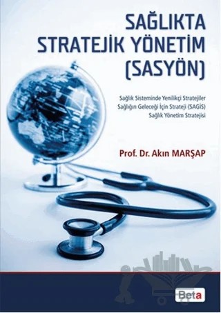 Sağlıkta Stratejik Yönetim (SASYÖN) – Akın Marşap – Beta Yayınevi kitap kapağı