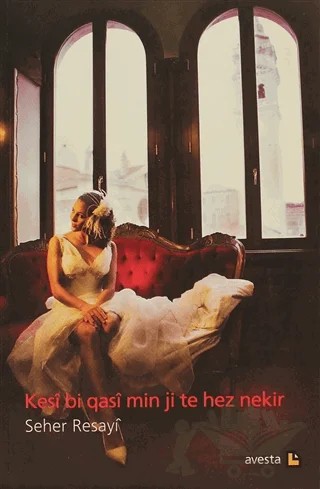 Kesi Bi Qasi Min Ji Te Hez Nekir – Seher Resayi – Avesta Yayınları kitap kapağı