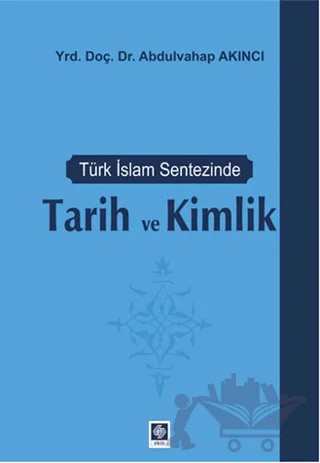 Türk İslam Sentezinde Tarih ve Kimlik – Abdulvahap Akıncı – Ekin Basım Yayın kitap kapağı