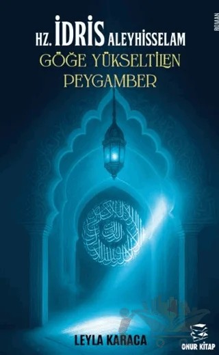 HZ. İdris Aleyhisselam Göğe Yükseltilen Peygamber – Leyla Karaca – Onur Kitap kitap kapağı
