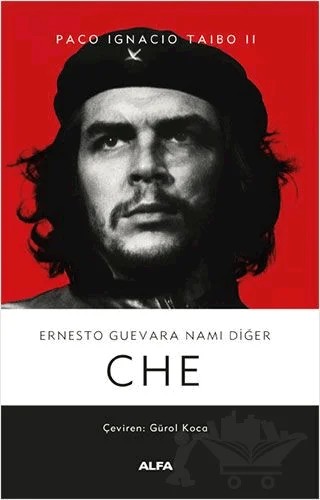 Ernesto Guevara Namı Diğer CHE – Paco Ignacio Taibo II – Alfa Yayınları kitap kapağı