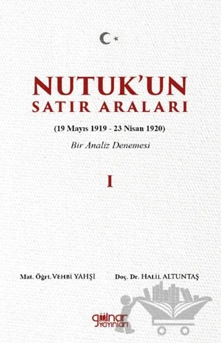 Nutuk’un Satır Araları I (19 Mayıs 1919 – 23 Nisan 1920) Bir Analiz Denemesi – Vehbi Yahşi, Halil Altuntaş – Gülnar Yayınları kitap kapağı