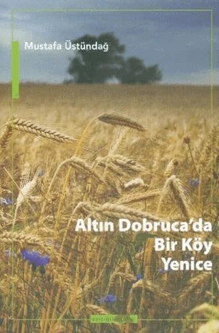Altın Dobruca’da Bir Köy: Yenice – Mustafa Üstündağ – Ayışığı Kitapları kitap kapağı
