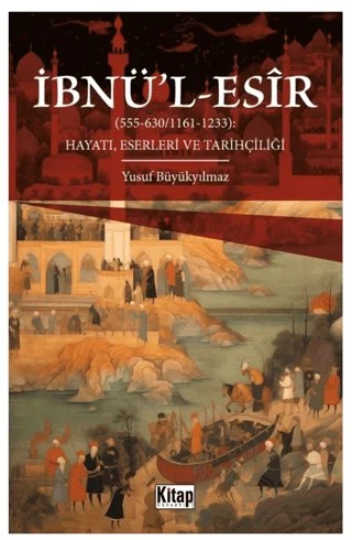İbnü'l Esir Hayatı Eserleri ve Tarihçiliği – Yusuf Büyükyılmaz – Kitap Dünyası Yayınları kitap kapağı