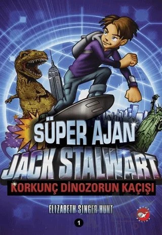 Süper Ajan Jack Stalwart - Korkunç Dinozorun Kaçışı – Elizabeth Singer Hunt – Beyaz Balina Yayınları kitap kapağı