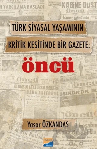 Türk Siyasal Yaşamının Kritik Kesitinde Bir Gazete: Öncü – Yaşar Özkandaş – Siyasal Kitabevi kitap kapağı