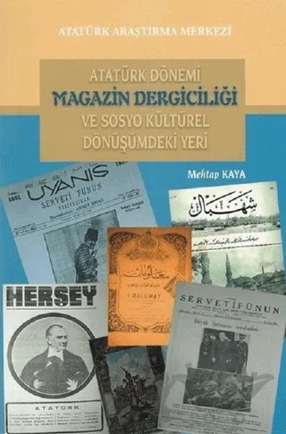 Atatürk Dönemi Magazin Dergiciliği ve Sosyo Kültürel Dönüşümdeki Yeri – Mehtap Kaya – Atatürk Araştırma Merkezi kitap kapağı
