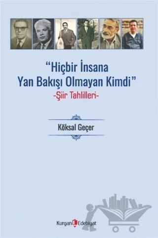 Hiç Bir İnsana Yan Bakışı Olmayan Kimdi – Köksal Geçer – Kurgan Edebiyat kitap kapağı