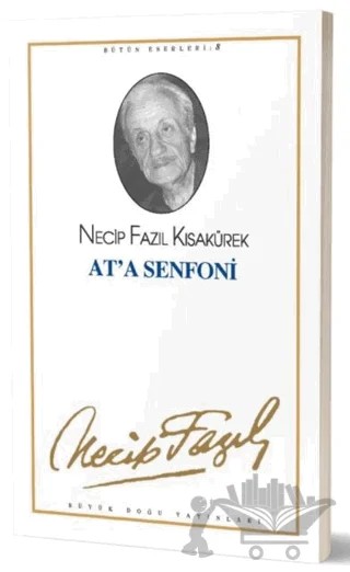 At'a Senfoni : 8 - Necip Fazıl Bütün Eserleri – Necip Fazıl Kısakürek – Büyük Doğu Yayınları kitap kapağı