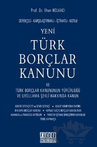 Gerekçeli - Karşılaştırmalı - İçtihatlı - Notlu Yeni Türk Borçlar Kanunu ve Türk Borçlar Kanununun Yürürlüğü ve Uygulama Şekli Hakkında Kanun – İlhan Helvacı – On İki Levha Yayınları kitap kapağı