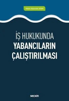 İş HukukundaYabancıların Çalıştırılması – Hasan Alparslan Ayan – Seçkin Yayıncılık kitap kapağı