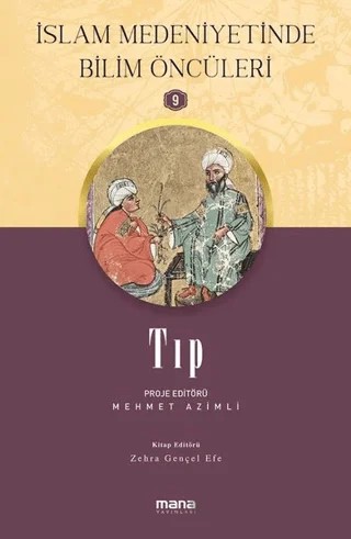 Tıp - İslam Medeniyetinde Bilim Öncüleri 9 – Mehmet Azimli, Zehra Gençel Efe – Mana Yayınları kitap kapağı