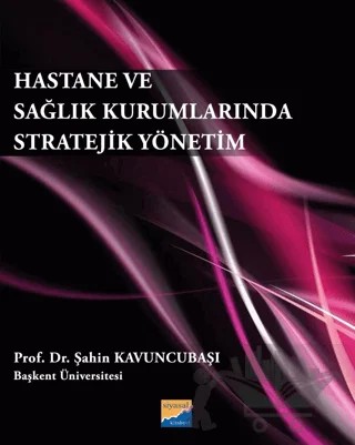 Hastane ve Sağlık Kurumlarında Stratejik Yönetim – Şahin Kavuncubaşı – Siyasal Kitabevi kitap kapağı