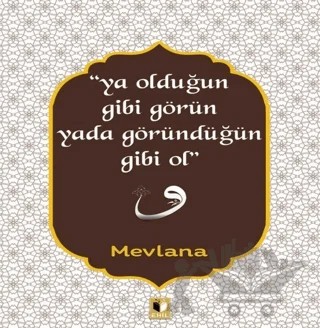 Ya Olduğun Gibi Görün Yada Göründüğün Gibi Ol – Mevlana Celaleddin Rumi – Ehil Yayınları kitap kapağı