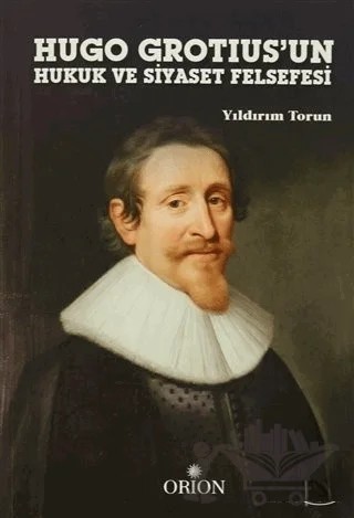 Hugo Grotius'un Hukuk ve Siyaset Felsefesi – Yıldırım Torun – Orion Kitabevi kitap kapağı