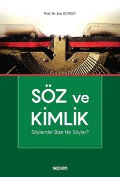 Söz ve Kimlik Söylemler Bize Ne Söyler? – Ece Korkut – Seçkin Yayıncılık kitap kapağı