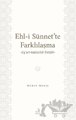 Ehl-İ Sünnet’te Farklılaşma -Eş’ari-Matüridi İhtilafı- – Murat Memiş – Fecr Yayınları kitap kapağı