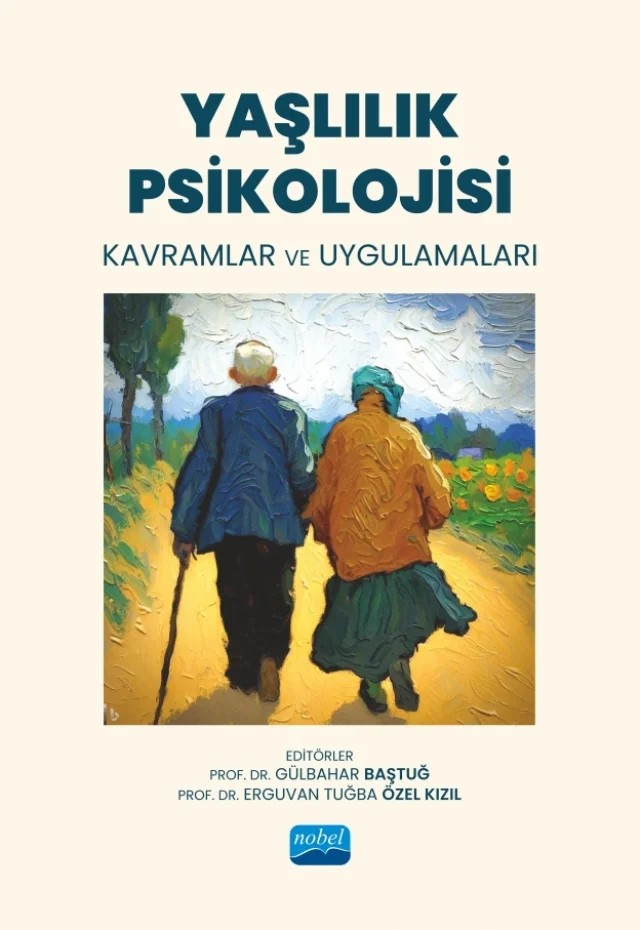 YAŞLILIK PSİKOLOJİSİ - Kavramlar ve Uygulamaları – Burçin Çolak, Deha Onar, Erguvan Tuğba Özel Kızıl, Gülbahar Baştuğ, Koray Yarız, Sevinç Kırıcı, Zehra Uçar Hasanlı – Nobel Akademik Yayıncılık kitap kapağı