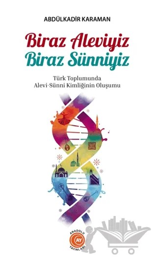 Biraz Aleviyiz Biraz Sunniyiz – Abdülkadir Karaman – Anadolu Ay Yayınları kitap kapağı