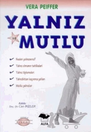 Yalnız ve Mutlu Neden Yalnızsınız? Yalnız Olmanın Tehlikeleri Yalnız Tiplemeleri Yalnızlıktan Kaçınmanın Yolları Mutlu Yalnızlar – Vera Peiffer – Alfa Yayınları kitap kapağı