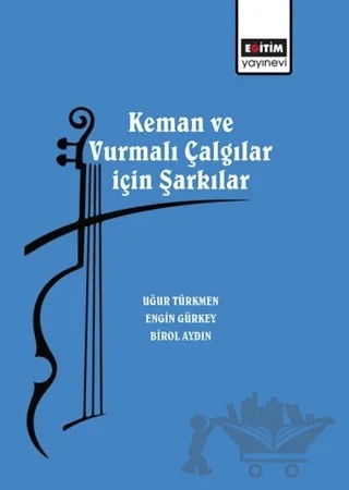 Keman ve Vurmalı Çalgılar için Şarkılar – Uğur Türkmen, Engin Gürkey, Birol Aydın – Eğitim Yayınevi - Bilimsel Eserler kitap kapağı