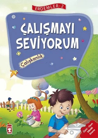 Çalışmayı Seviyorum - Çalışkanlık Erdemler Serisi 2 – Mehmet Zeki Aydın, Necla Saydam, Nuray Çatiç, Rukiye Karaköse, Saadet Kocagöz Uzun, Vahide Ulusoy Gökçek – Timaş Çocuk kitap kapağı