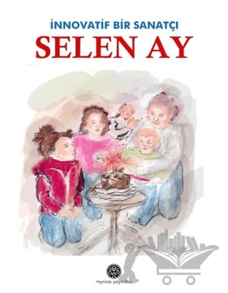 İnnovatif Bir Sanatçı: Selen Ay – Selen Aydın – Myrina Yayınları kitap kapağı