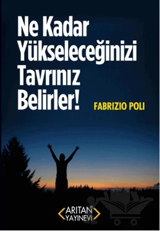Ne Kadar Yükseleceğinizi Tavrınız Belirler! – Fabrizio Poli – Arıtan Yayınevi kitap kapağı