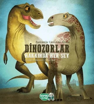 Dinozorlar Hakkında Her Şey – Federica Magrin – Bambu Kitap kitap kapağı