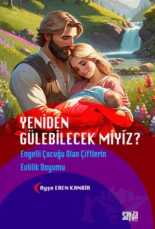 Yeniden Gülebilecek Miyiz? Engelli Çocuğu Olan Çiftlerin Evlilik Doyumu – Ayşe Eren Kanbir – Sayda Yayınları kitap kapağı